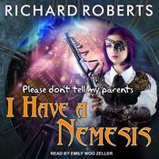 Please Don't Tell My Parents I Have a Nemesis by  Richard Roberts audiobook