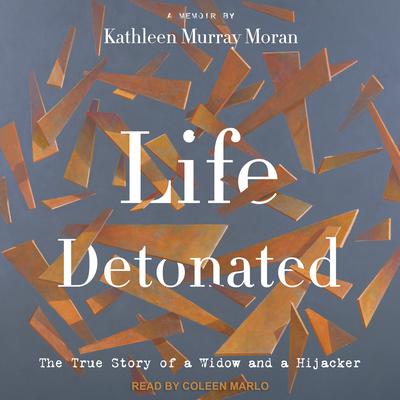 Life Detonated by Kathleen Murray Moran audiobook