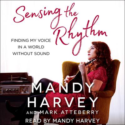 Sensing the Rhythm by Mandy Harvey audiobook