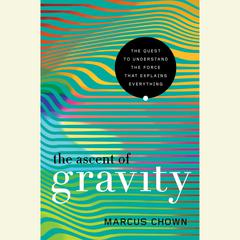 The Ascent of Gravity by Marcus Chown audiobook