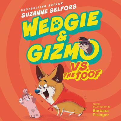 Wedgie & Gizmo vs. the Toof by Suzanne Selfors audiobook