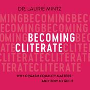 Becoming Cliterate by  Dr. Laurie Mintz audiobook