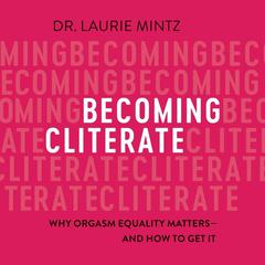 Becoming Cliterate by Laurie Mintz audiobook