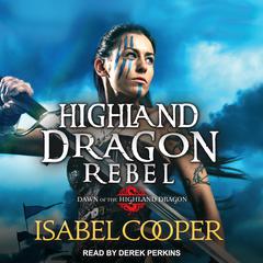 Highland Dragon Rebel by Isabel Cooper audiobook