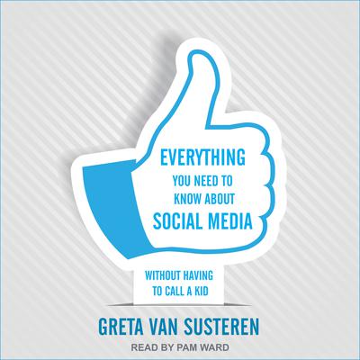 Everything You Need to Know about Social Media by Greta Van Susteren audiobook