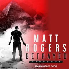Betrayed by Matt Rogers audiobook