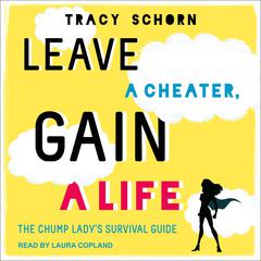 Leave a Cheater, Gain a Life by Tracy Schorn audiobook