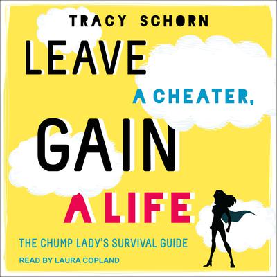 Leave a Cheater, Gain a Life by Tracy Schorn audiobook