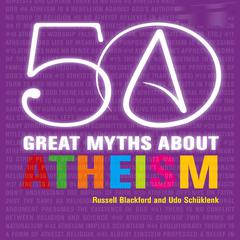 50 Great Myths About Atheism by Russell Blackford audiobook
