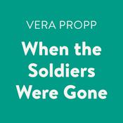 When the Soldiers Were Gone by  Vera Propp audiobook
