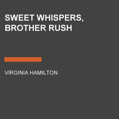 Sweet Whispers, Brother Rush by Virginia Hamilton audiobook
