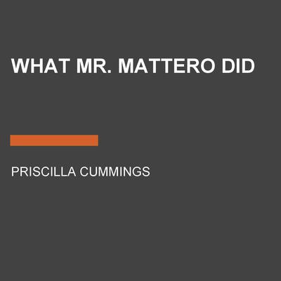 What Mr. Mattero Did by Priscilla Cummings audiobook