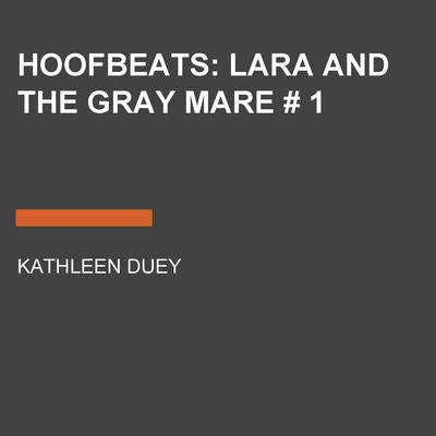 Hoofbeats: Lara and the Gray Mare # 1 by Kathleen Duey audiobook