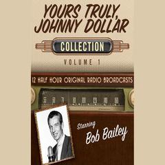 Yours Truly, Johnny Dollar, Collection 1 by Black Eye Entertainment audiobook
