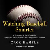 Watching Baseball Smarter by  Zack Hample audiobook
