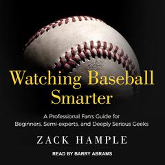 Watching Baseball Smarter by Zack Hample audiobook