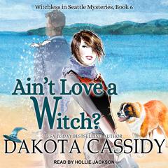 Ain't Love a Witch? by Dakota Cassidy audiobook