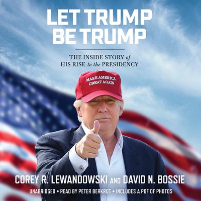 Let Trump Be Trump by Corey R. Lewandowski audiobook