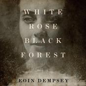 White Rose, Black Forest by  Eoin Dempsey audiobook