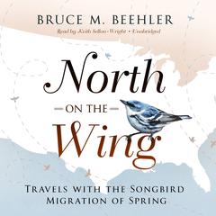 North on the Wing by Bruce M. Beehler audiobook