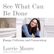 See What Can Be Done by  Lorrie Moore audiobook