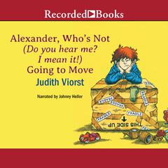 Alexander, Who's Not (Do You Hear Me? I Mean It!) Going to Move by Judith Viorst audiobook
