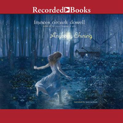 Anybody Shining by Frances O’Roark Dowell audiobook