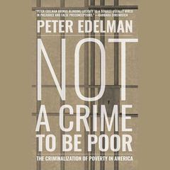 Not a Crime to Be Poor by Peter Edelman audiobook