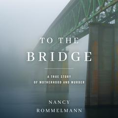 To the Bridge by Nancy Rommelmann audiobook