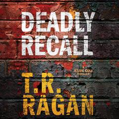 Deadly Recall by T. R. Ragan audiobook