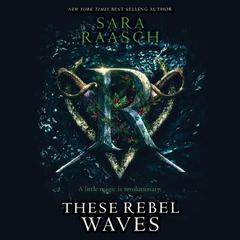 These Rebel Waves by Sara Raasch audiobook