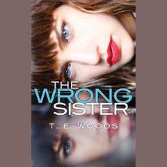 The Wrong Sister by T. E. Woods audiobook