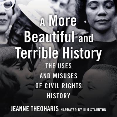 A More Beautiful and Terrible History by Jeanne Theoharis audiobook