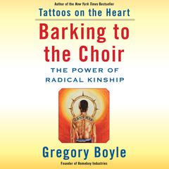 Barking to the Choir by Gregory Boyle audiobook