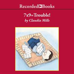 7X9 = Trouble! by Claudia Mills audiobook