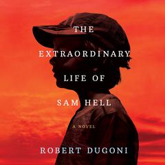 The Extraordinary Life of Sam Hell by Robert Dugoni audiobook