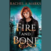 Fire and Bone by  Rachel A. Marks audiobook