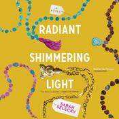 Radiant Shimmering Light by  Sarah Selecky audiobook