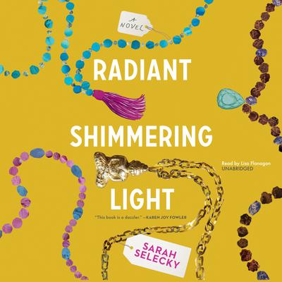 Radiant Shimmering Light by Sarah Selecky audiobook