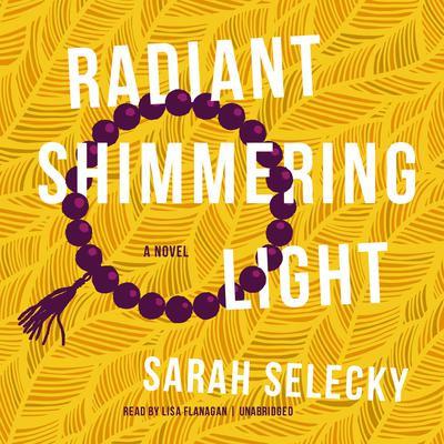 Radiant Shimmering Light by Sarah Selecky audiobook