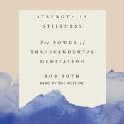Strength in Stillness by  Bob Roth audiobook