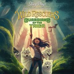 Wild Rescuers: Guardians of the Taiga by Stacy Hinojosa audiobook