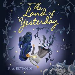 The Land of Yesterday by K. A. Reynolds audiobook