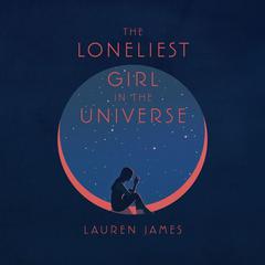 The Loneliest Girl in the Universe by Lauren James audiobook
