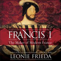Francis I by Leonie Frieda audiobook