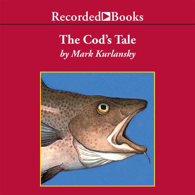 The Cod's Tale by Mark Kurlansky audiobook