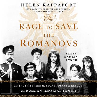 The Race to Save the Romanovs by Helen Rappaport audiobook