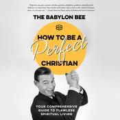 How to Be a Perfect Christian by  The Babylon Bee audiobook