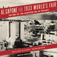 Al Capone and the 1933 World's Fair by William Elliott Hazelgrove audiobook