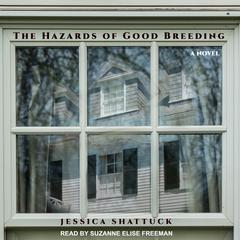 The Hazards of Good Breeding by Jessica Shattuck audiobook